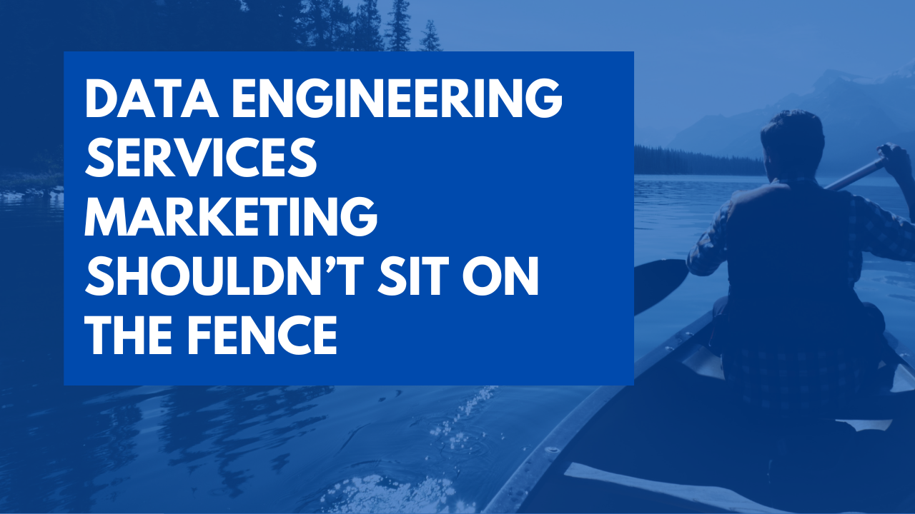 When data engineering services marketing sits on the fence