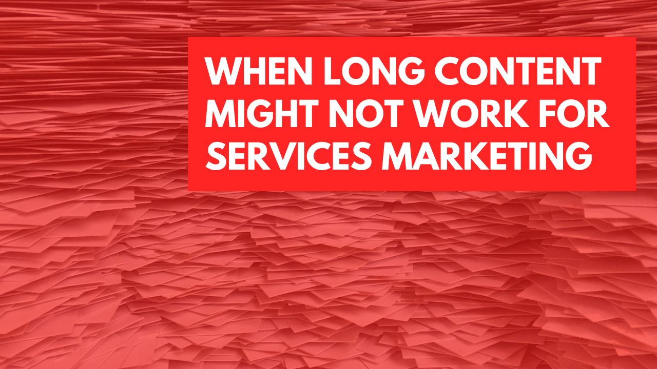 When long form content might not work for services marketing